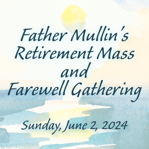 Mass & Reception Celebrating Father Mullin's Retirement - June 2