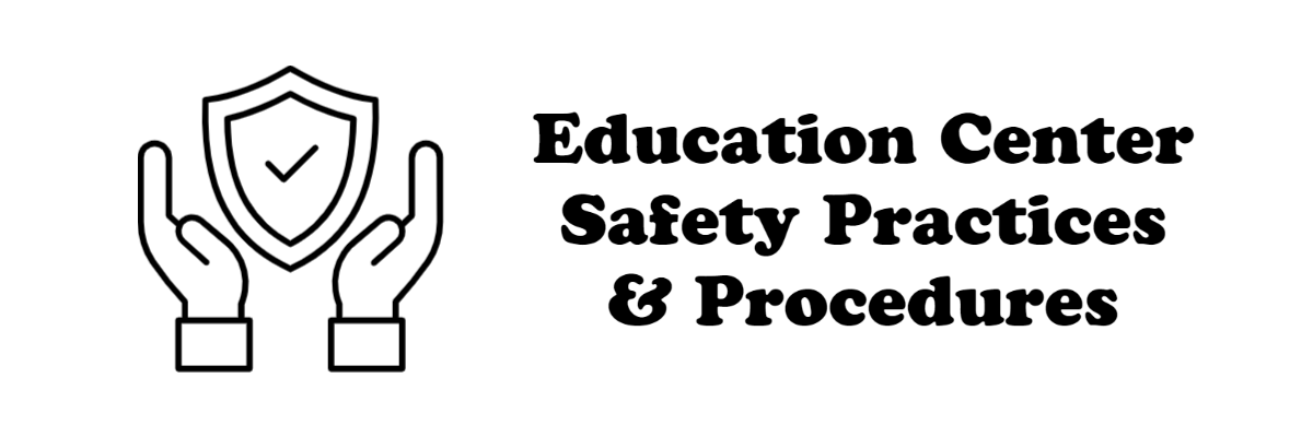 Education Center Safety Practices &amp; Procedures