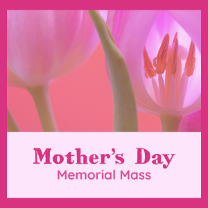 Memorial Mass For Mother's Day - May 11